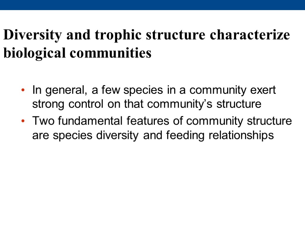 Diversity and trophic structure characterize biological communities In general, a few species in a